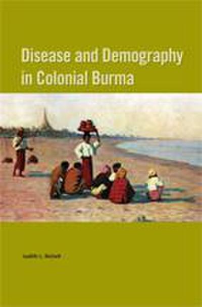 Disease and Demography in Colonial Burma