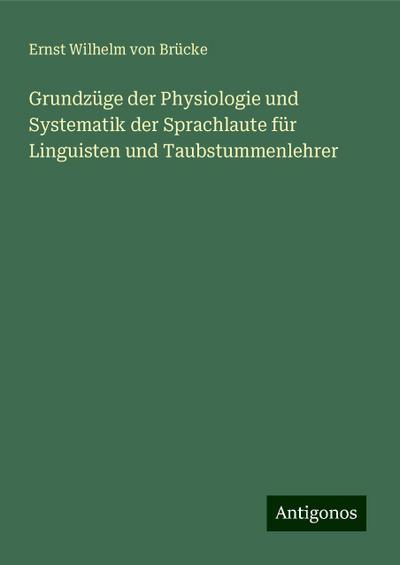 Brücke, E: Grundzüge der Physiologie und Systematik der Spra