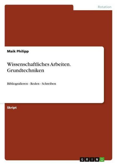 Wissenschaftliches Arbeiten.Grundtechniken