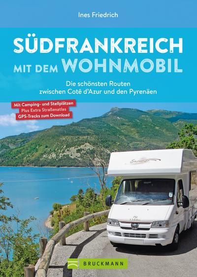 Südfrankreich mit dem Wohnmobil Die schönsten Routen zwischen Cotê d’Azur und den Pyrenäen  Button: inkl. Provence