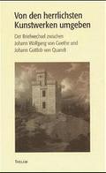 ’Von den herrlichsten Kunstwerken umgeben...’ Der Briefwechsel zwischen Johann Wolfgang von Goethe und Johann Gottlob Quandt