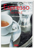Espresso von A bis Z. Vom kleinen Schwarzen und allem, was dazugehört