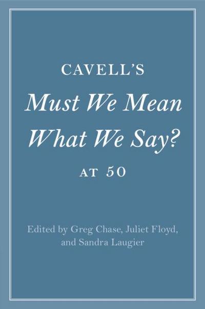 Cavell’s Must We Mean What We Say? at 50