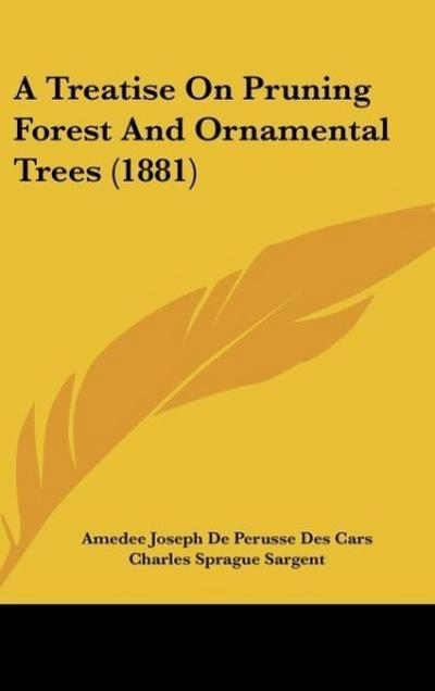 A Treatise On Pruning Forest And Ornamental Trees (1881)