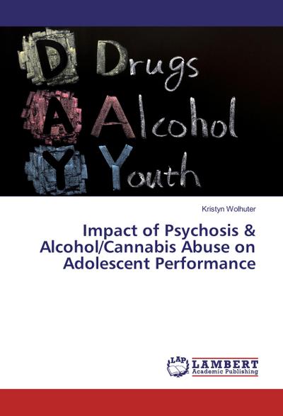 Impact of Psychosis & Alcohol/Cannabis Abuse on Adolescent Performance