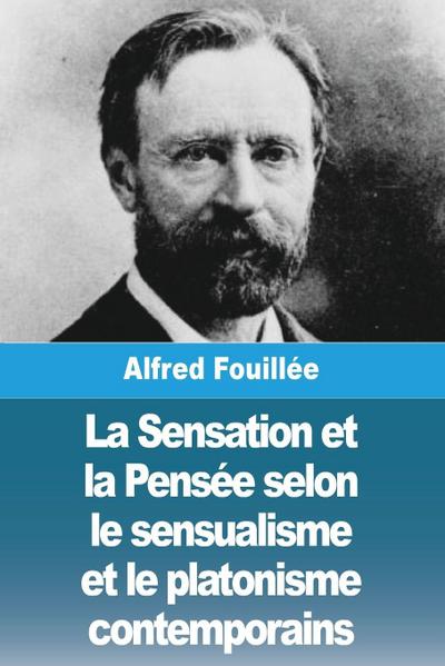 La Sensation et la Pensée selon le sensualisme et le platonisme contemporains