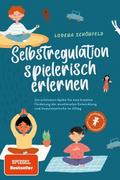 Selbstregulation spielerisch erlernen: Die schönsten Spiele für eine kreative Förderung der emotionalen Entwicklung und Impulskontrolle im Alltag | im Kindergarten- und Grundschulalter