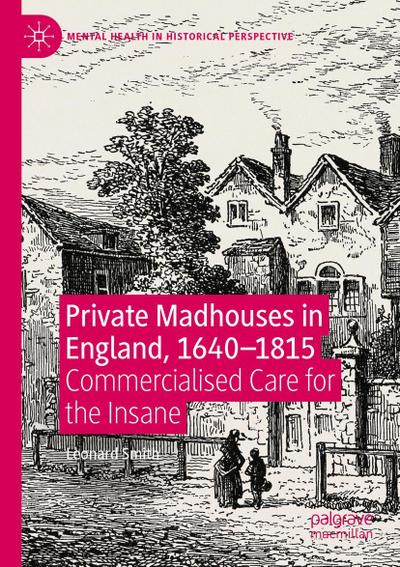Private Madhouses in England, 1640-1815