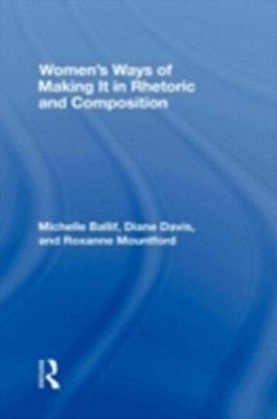 Women’s Ways of Making It in Rhetoric and Composition