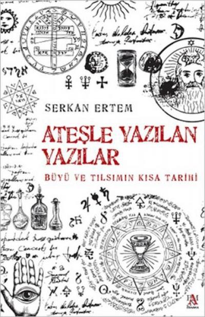 Atesle Yazilan Yazilar - Büyü ve Tilsimin Kisa Tarihi