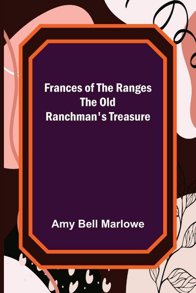 Frances of the Ranges The Old Ranchman’s Treasure