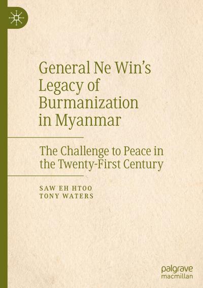 General Ne Win’s Legacy of Burmanization in Myanmar