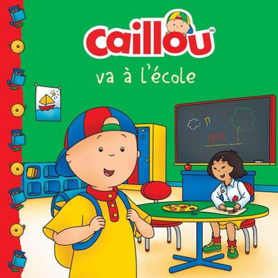 Caillou Va À l’École (French Edition of Caillou Goes to School)