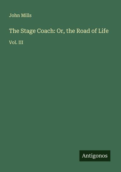 The Stage Coach: Or, the Road of Life