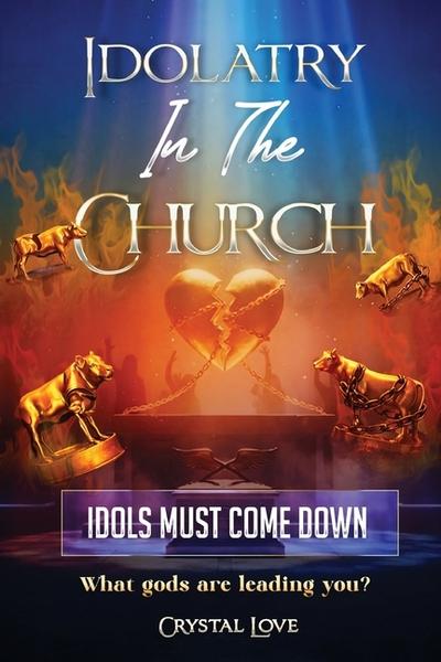 Idolatry in the Church- Idols Must Come Down
