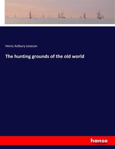 The hunting grounds of the old world