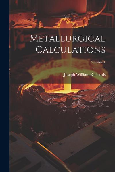 Metallurgical Calculations; Volume 1