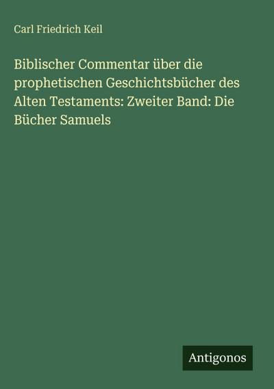 Biblischer Commentar über die prophetischen Geschichtsbücher des Alten Testaments: Zweiter Band: Die Bücher Samuels