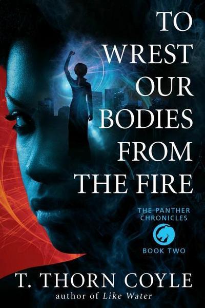 To Wrest Our Bodies From the Fire (The Panther Chronicles, #2)