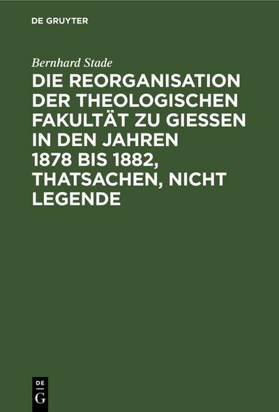 Die Reorganisation der Theologischen Fakultät zu Giessen in den Jahren 1878 bis 1882, Thatsachen, nicht Legende