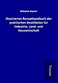 Illustriertes Rezepthandbuch der praktischen Desti
