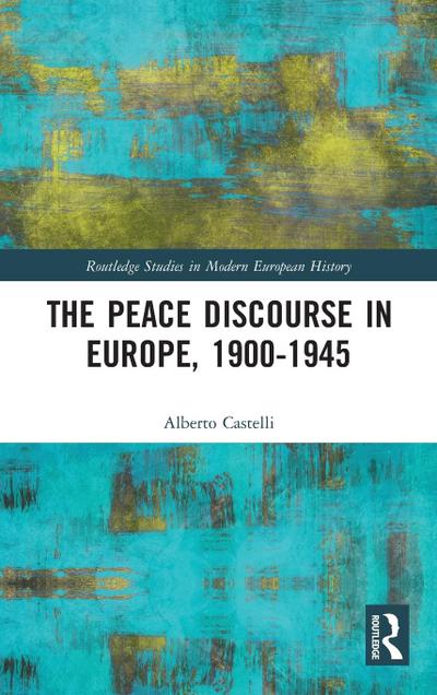 The Peace Discourse in Europe, 1900-1945