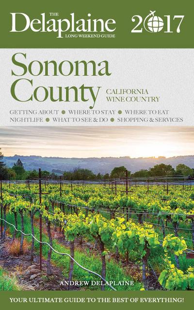 Sonoma County - The Delaplaine 2017 Long Weekend Guide (Long Weekend Guides)