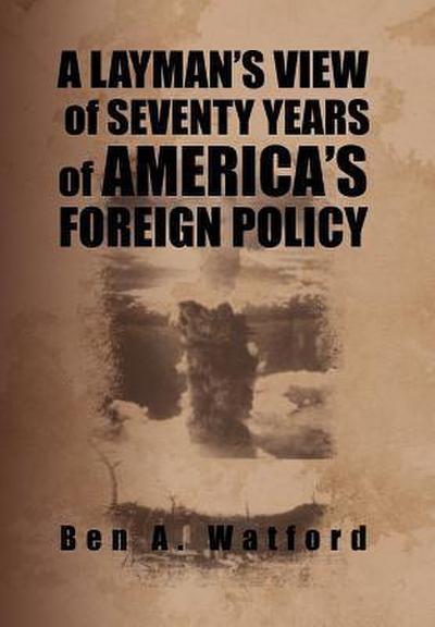 A Layman’s View of Seventy Years of America’s Foreign Policy
