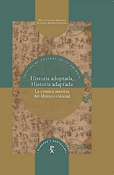 Historia adoptada, Historia adaptada : la crónica mestiza del México colonial