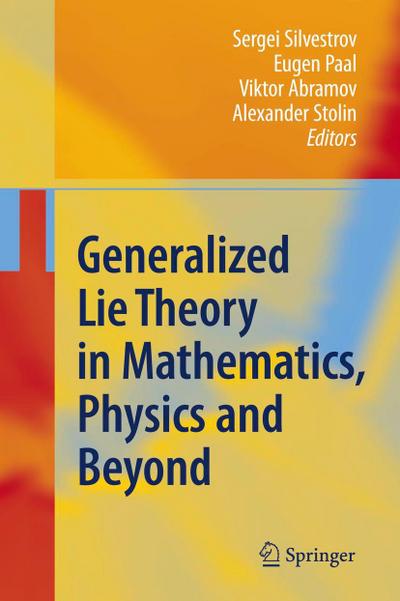 Generalized Lie Theory in Mathematics, Physics and Beyond
