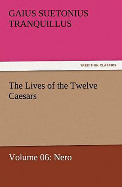 The Lives of the Twelve Caesars, Volume 06: Nero