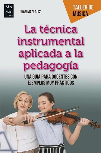 La Técnica Instrumental Aplicada a la Pedagogía: Una Guía Para Docentes Con Ejemplos Muy Prácticos