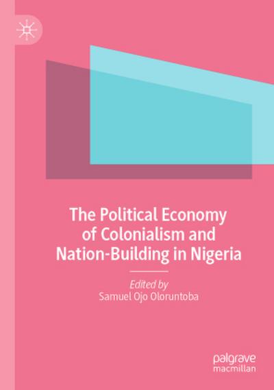The Political Economy of Colonialism and Nation-Building in Nigeria