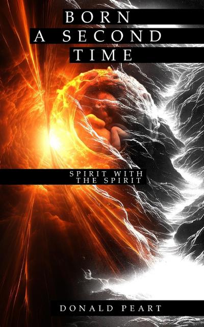 BORN A SECOND TIME (SPIRIT WITH THE SPIRIT)