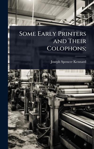Some Early Printers and Their Colophons;