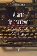 A Arte De Escrever Ensinada Em 20 Lições