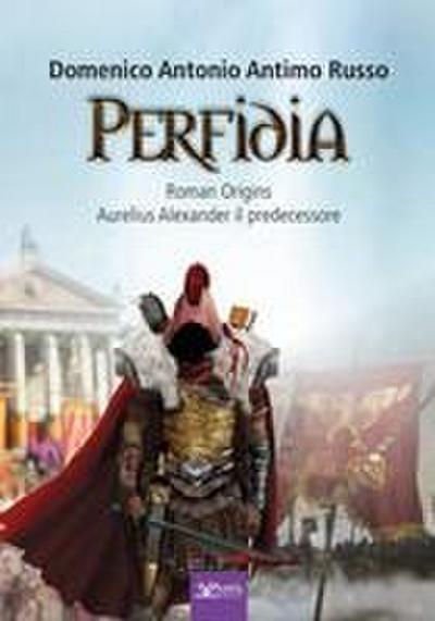 Perfidia. Roman origins. Aurelius alexander il predecessore
