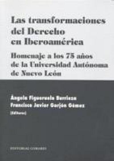 Las transformaciones del derecho en Iberoamérica (homenaje a los 75 años de la Universidad Autónoma de Nuevo León)