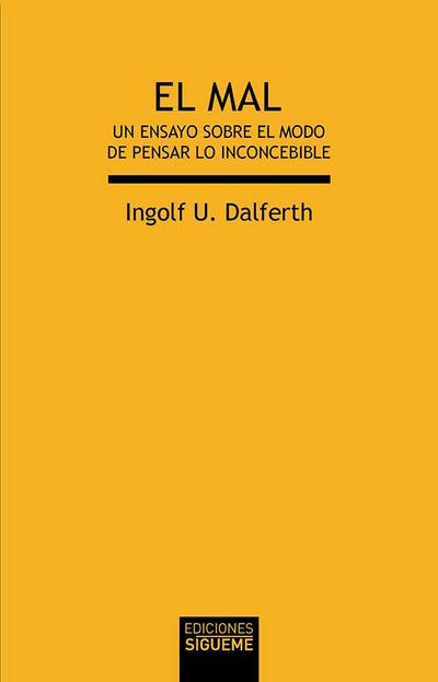 El mal : un ensayo sobre el modo de pensar lo inconcebible