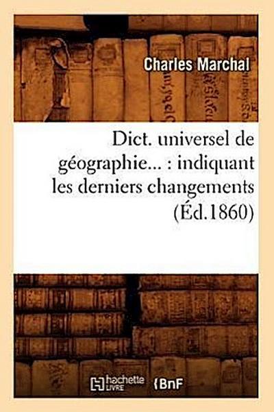 Dict. Universel de Géographie: Indiquant Les Derniers Changements (Éd.1860)