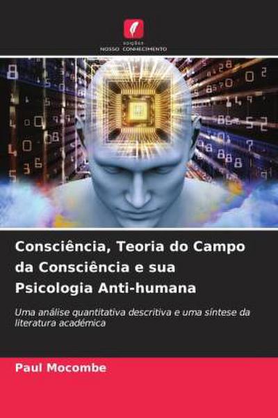 Consciência, Teoria do Campo da Consciência e sua Psicologia Anti-humana