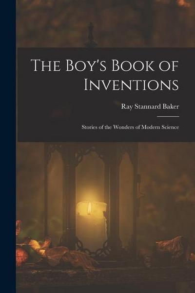 The Boy’s Book of Inventions: Stories of the Wonders of Modern Science