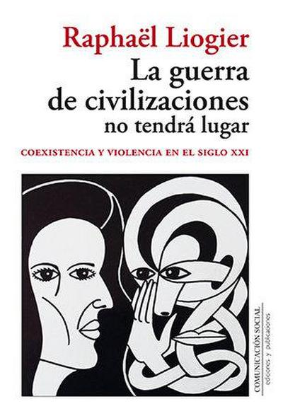 La guerra de civilizaciones no tendrá lugar : coexistencia y violencia en el siglo XXI