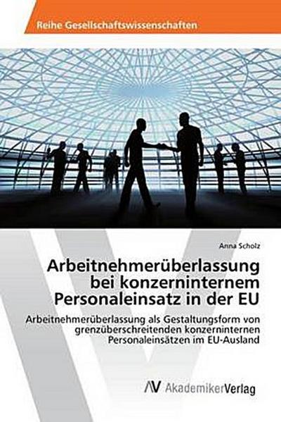 Arbeitnehmerüberlassung bei konzerninternem Personaleinsatz in der EU