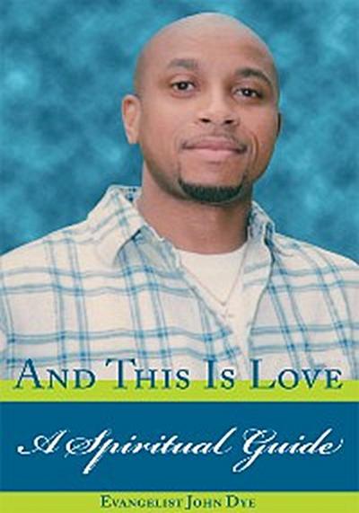 And This Is Love (eBook, EPUB) - Evangelist John Dye