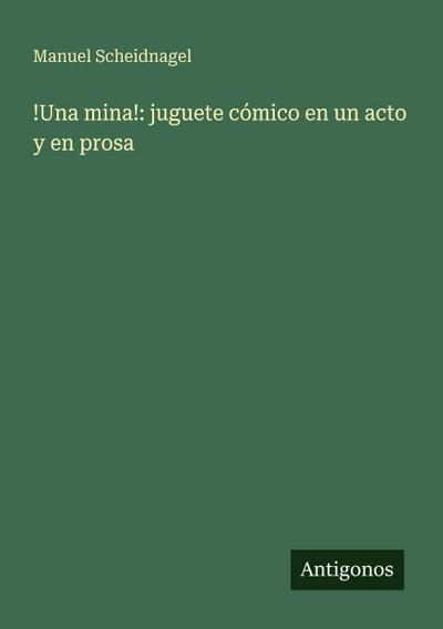 !Una mina!: juguete cómico en un acto y en prosa