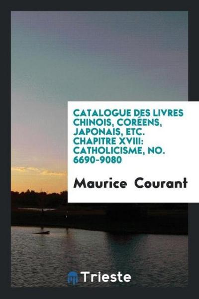 Catalogue des livres chinois, coréens, japonais, etc. Chapitre XVIII
