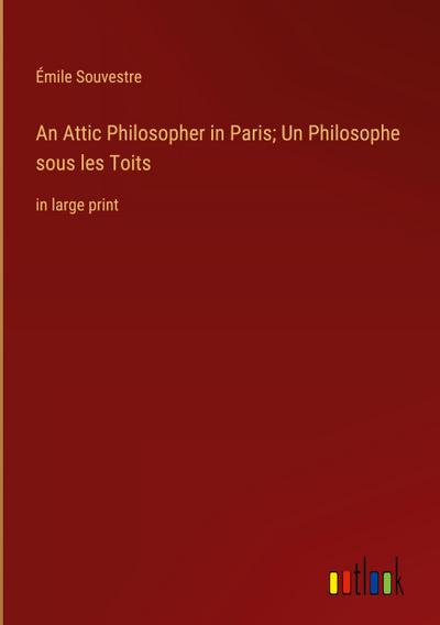 An Attic Philosopher in Paris; Un Philosophe sous les Toits