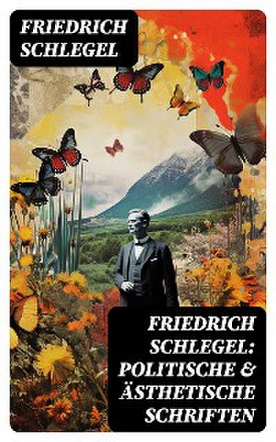 Friedrich Schlegel: Politische & Ästhetische Schriften