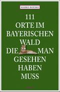 111 Orte im Bayerischen Wald, die man gesehen habe